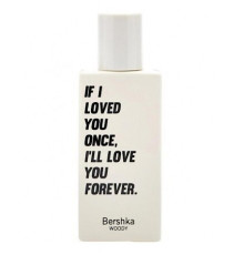 Аромат Bershka If I Loved You Once, I'll Love You Forever. Туалетная вода